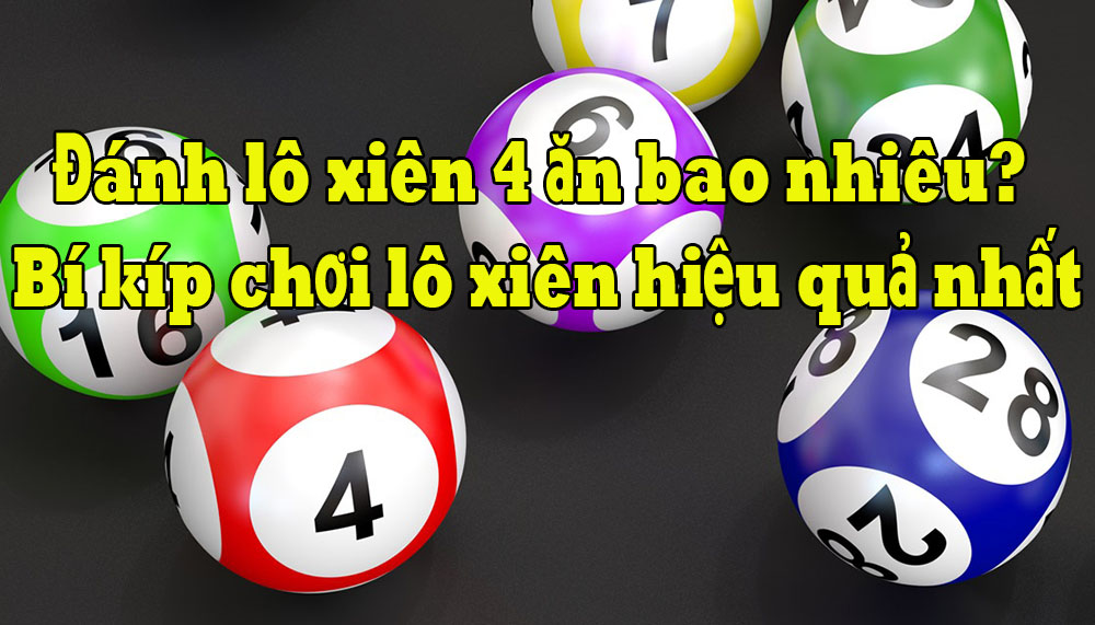 Cách đánh lô xiên 4 hiệu quả nhất